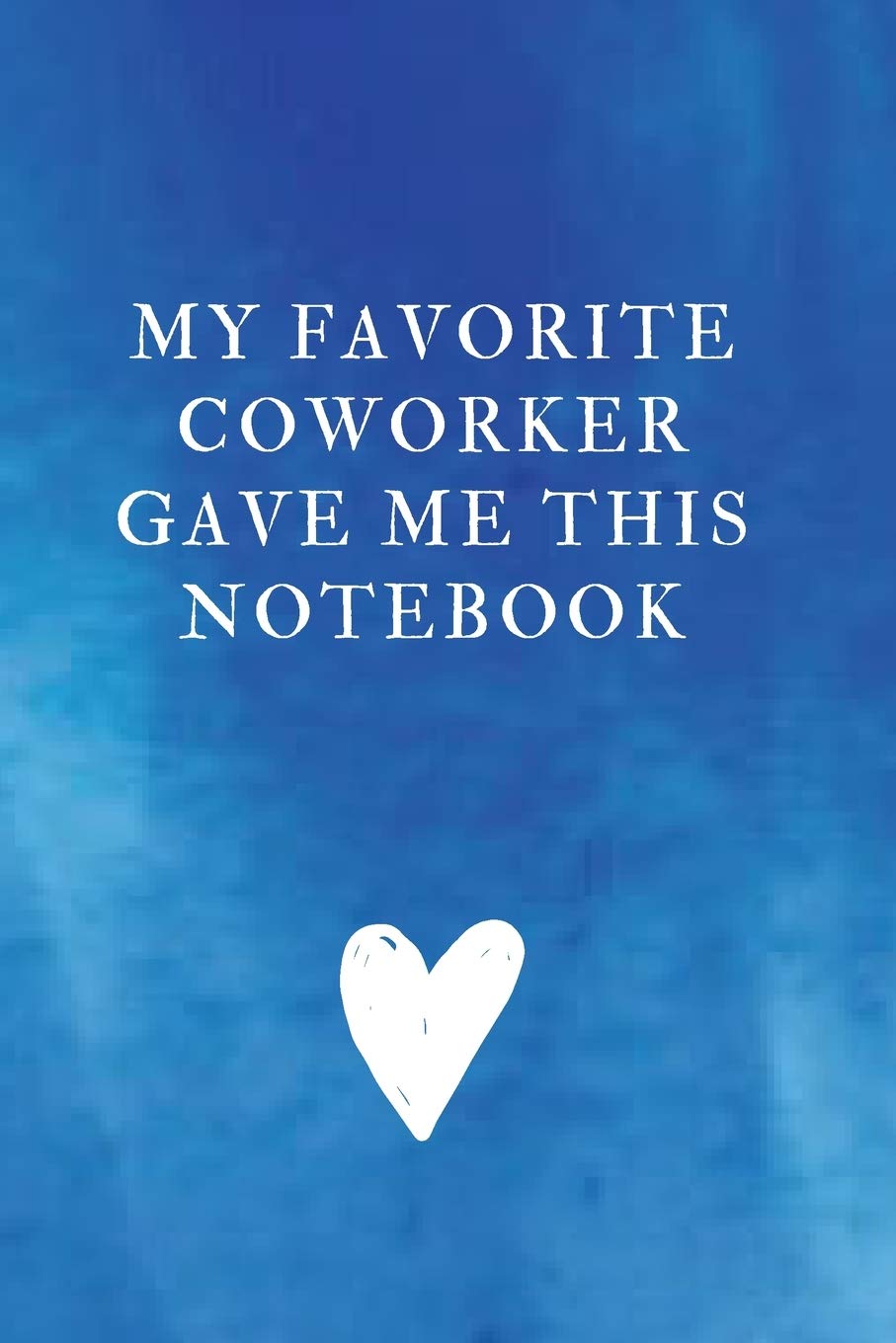 My Favorite Coworker Gave me this Notebook: Unlined Notebook - (6 x 9 inches) - 110 Pages Business, Finance & Career