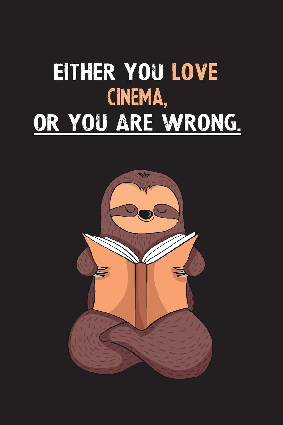 Either You Love cinema, Or You Are Wrong.: Blank Lined Notebook Journal With A Cute and Lazy Sloth Reading Books