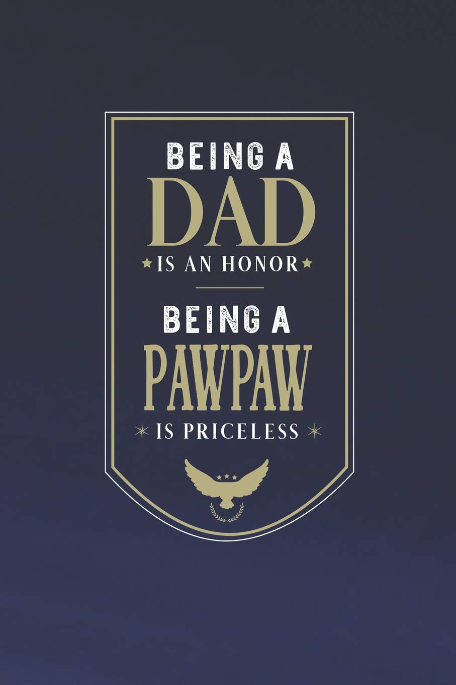 Being A Dad Is An Honor Being A Pawpaw Is Priceless: Family life Grandpa Dad Men love marriage friendship parenting wedding divorce Memory dating Journal Blank Lined Note Book Gift Contemporary literature Books