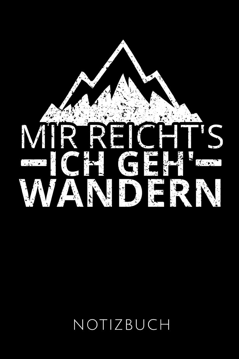 MIR REICHT'S ICH GEH' WANDERN NOTIZBUCH: Geschenkidee für einen Naturmensch und Wanderer | Notizbuch | 120 Seiten, Punkteraster | Format 6x9 DIN A5 | Soft cover matt | Leisure & Fun