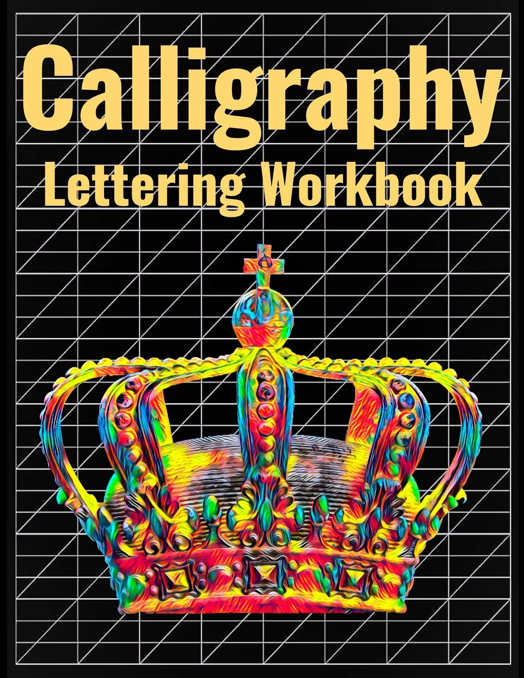 Calligraphy Lettering Workbook: 140 Blank Pages of Practice Slanted Grid Paper, Crown Cover Art, Large 8.5 x 11 inches (21.59 x 27.94 cm) Learning & Reference