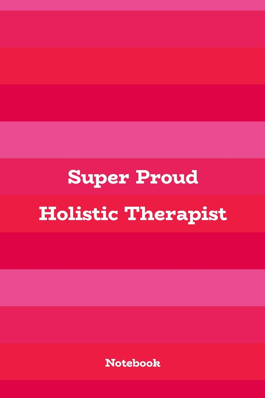 Super Proud Holistic Therapist: 6x9 Pink & Girly Blank Lined Notebook, 120 pages Health, Nutrition & Fitness