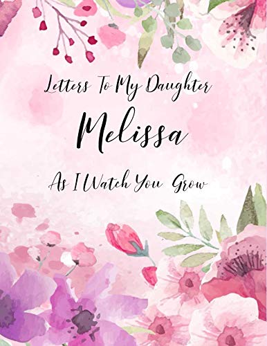 Melissa: Letters To My Daughter as I Watch You Grow Personalized Journal Custom Notebook Baby Shower Gift for Mom to Be 100 Pages A4 Film, Art & Culture