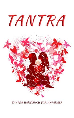 Tantra: Tantra Handbuch für Anfänger Partnership & Love