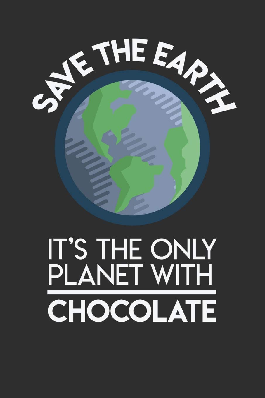 Save The Earth It's The Only Planet With Chocolate: 100 page Blank lined 6 x 9 Food Lover journal to jot down your ideas and notes Books