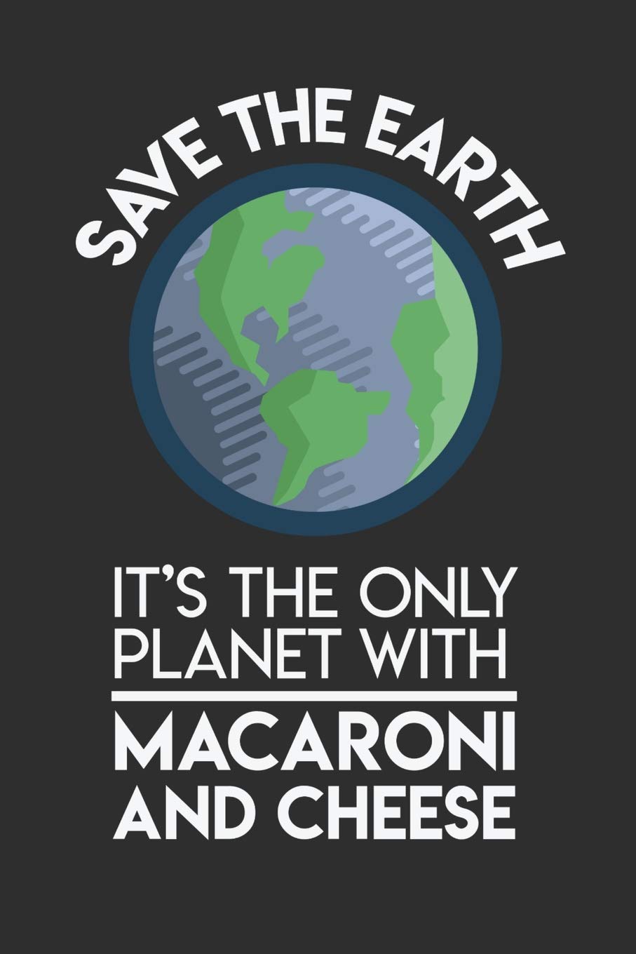 Save The Earth It's The Only Planet With Mac & Cheese: 100 page Blank lined 6 x 9 Food Lover journal to jot down your ideas and notes Books
