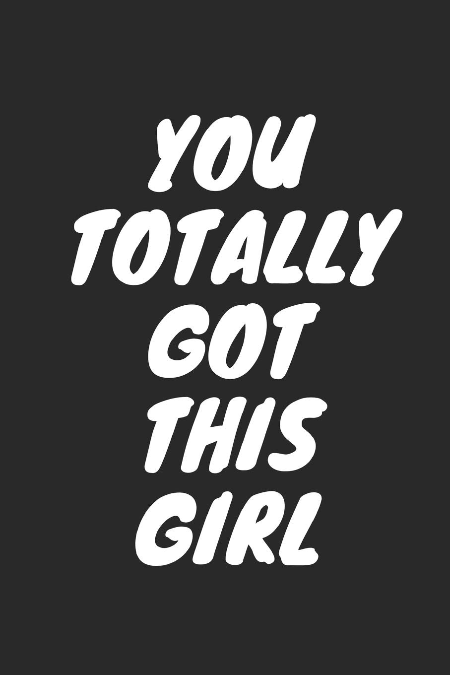 YOU TOTALLY GOT THIS GIRL: Blank Lined Composition Notebook Journal, 120 Page, Black Glossy Finish Quote Cover, 6x9 Business, Finance & Career