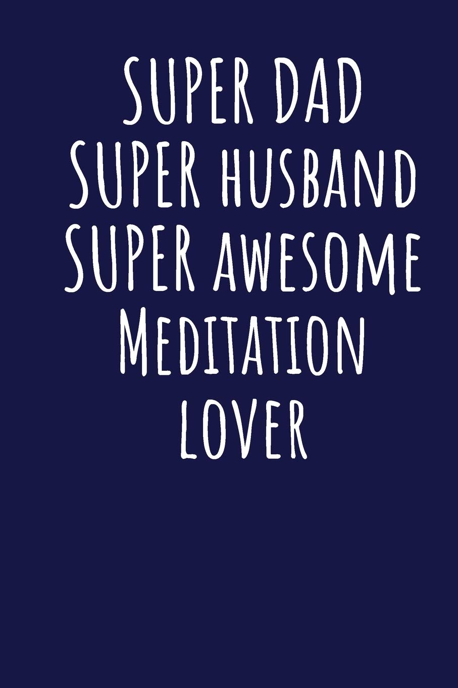 Super Dad Super Husband Super Awesome Meditation Lover: Blank Lined Blue Notebook Journal Books