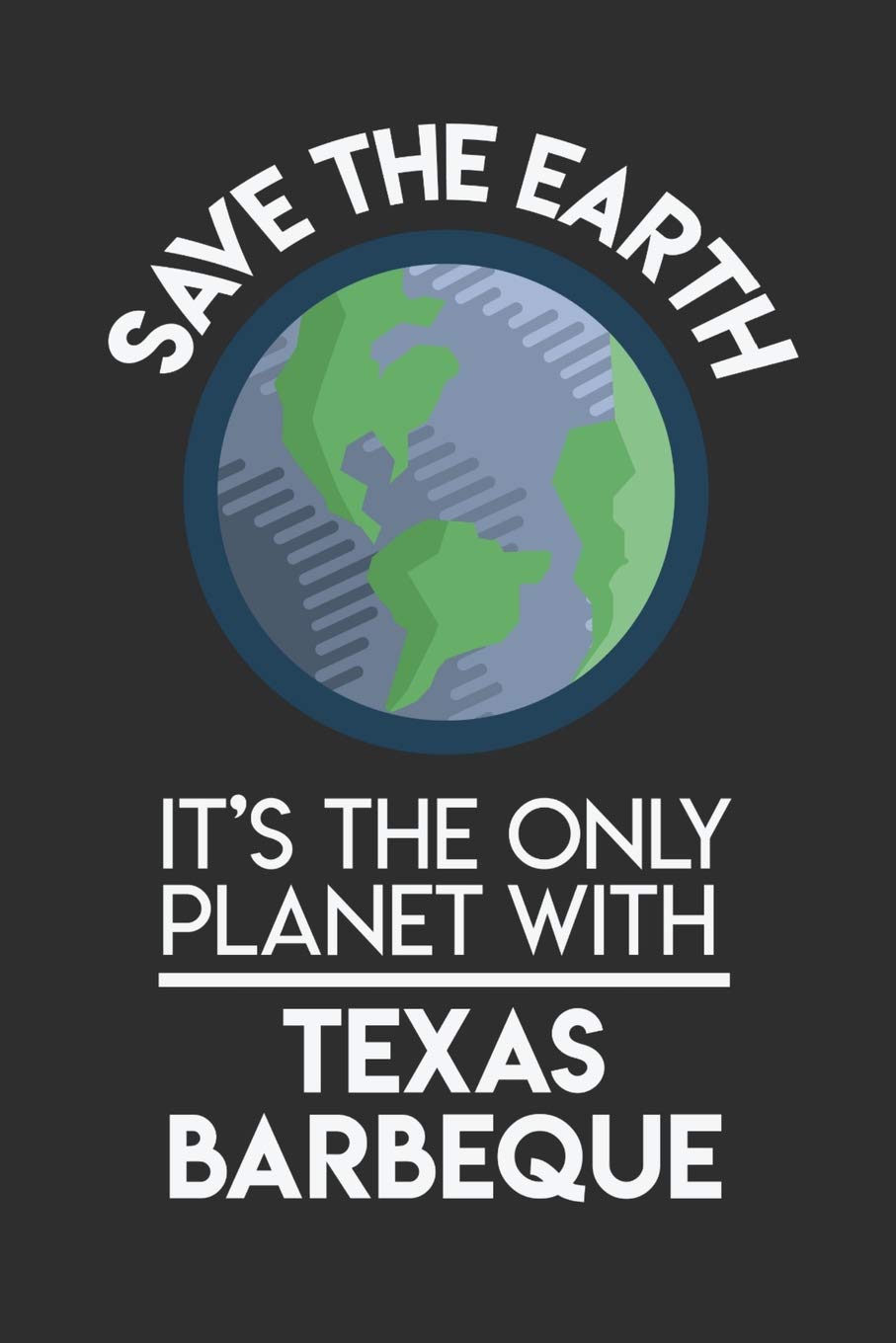 Save The Earth It's The Only Planet With Texas BBQ: 100 page Recipe Journal 6 x 9 Food Lover journal to jot down your recipe ideas and cooking notes Books