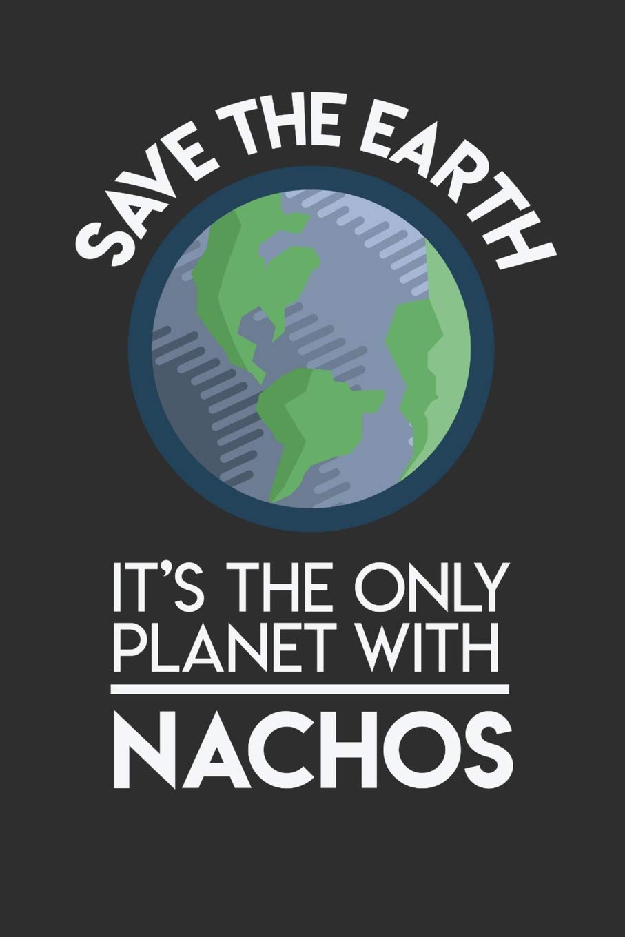 Save The Earth It's The Only Planet With Nachos: 100 page Blank lined 6 x 9 Food Lover journal to jot down your ideas and notes Books
