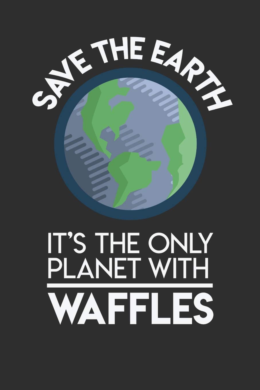Save The Earth It's The Only Planet With Waffles: 100 page Recipe Journal 6 x 9 Food Lover journal to jot down your recipe ideas and cooking notes Books