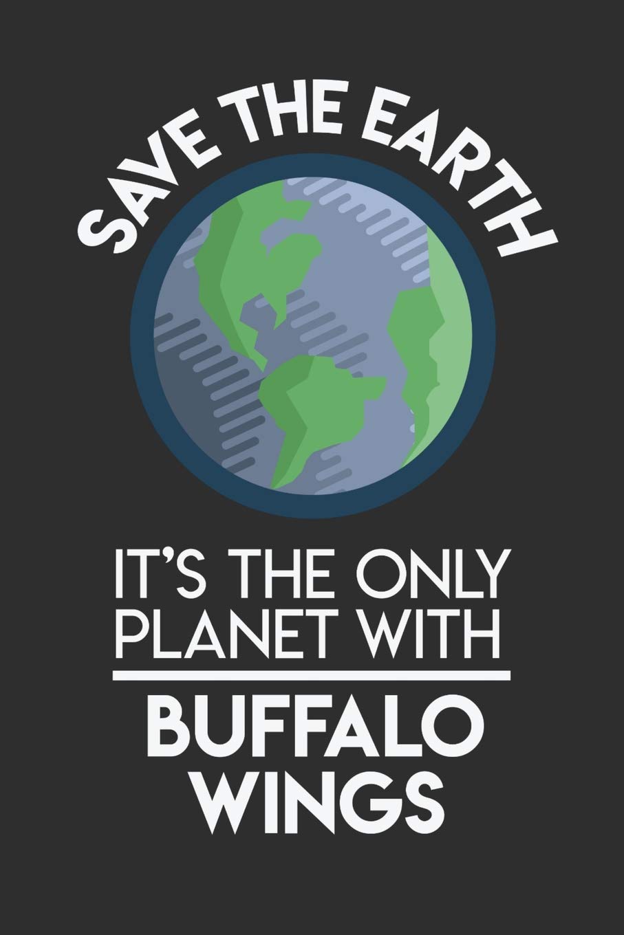 Save The Earth It's The Only Planet With Buffalo Wings: 100 page Blank lined 6 x 9 Food Lover journal to jot down your ideas and notes Books