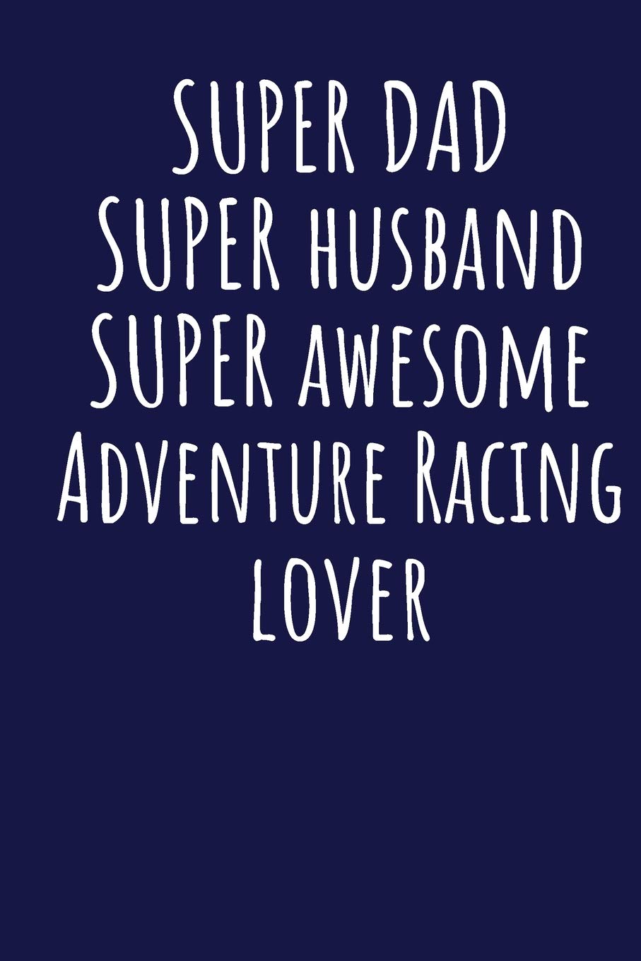 Super Dad Super Husband Super Awesome Adventure Racing Lover: Blank Lined Blue Notebook Journal Books