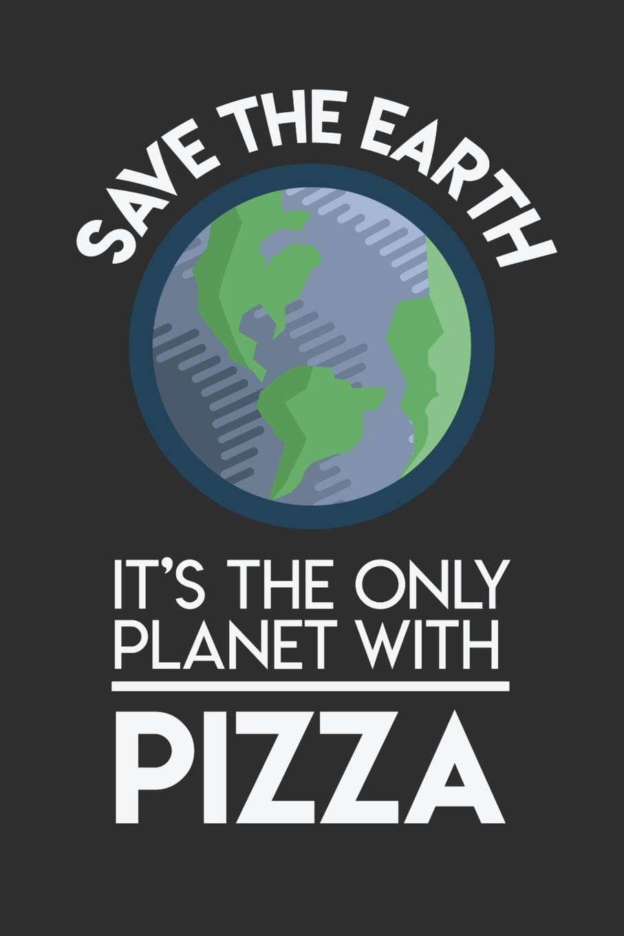 Save The Earth It's The Only Planet With Pizza: 100 page Blank lined 6 x 9 Food Lover journal to jot down your ideas and notes Books