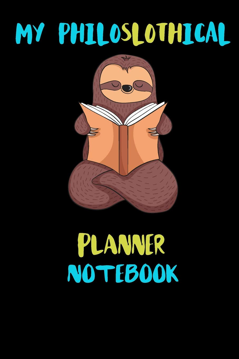 My Philoslothical Planner Notebook: Blank Lined Notebook Journal Gift Idea For (Lazy) Sloth Spirit Animal Lovers Books