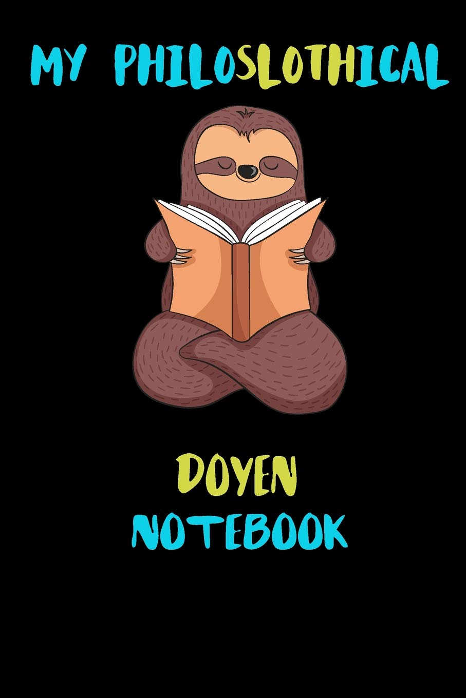 My Philoslothical Doyen Notebook: Blank Lined Notebook Journal Gift Idea For (Lazy) Sloth Spirit Animal Lovers Books