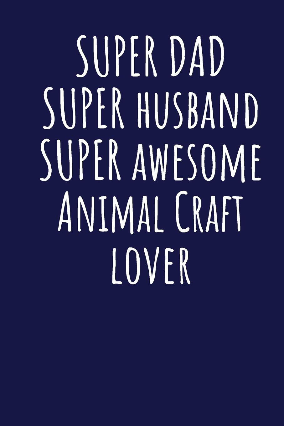 Super Dad Super Husband Super Awesome Animal Craft Lover: Blank Lined Blue Notebook Journal Books