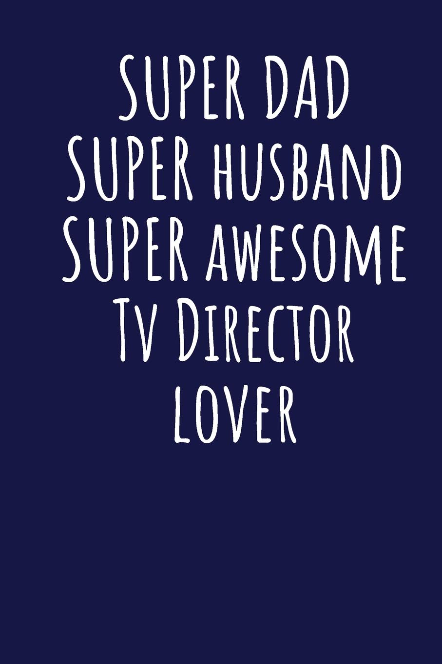 Super Dad Super Husband Super Awesome Tv Director Lover: Blank Lined Blue Notebook Journal Books