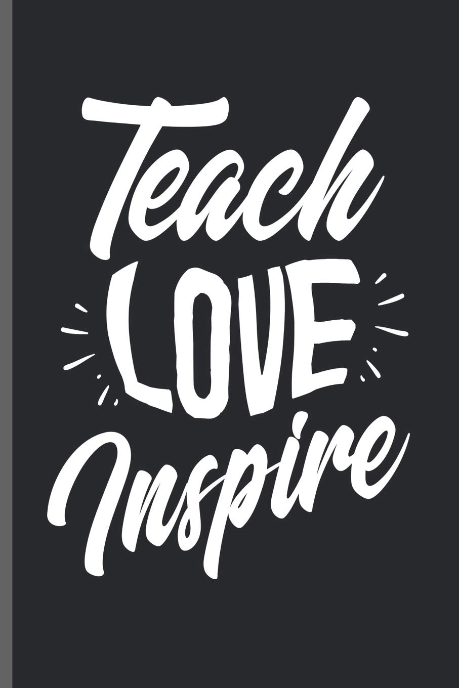 Teach love Inspire: Teacher Professor notebooks gift (6"x9") Lined notebook to write in Learning & Reference