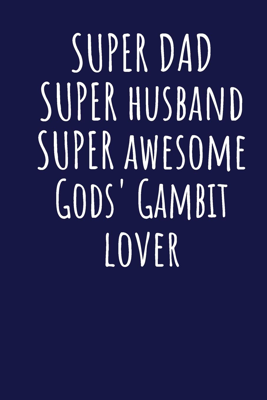 Super Dad Super Husband Super Awesome Gods' Gambit Lover: Blank Lined Blue Notebook Journal Books