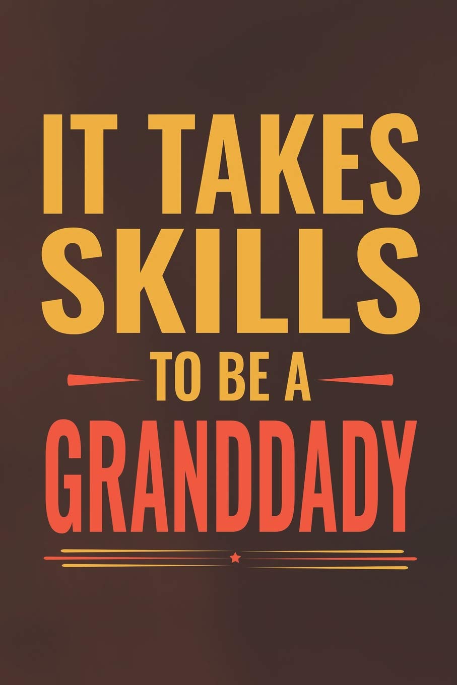 It Takes Skills To Be Granddady: Family life Grandpa Dad Men love marriage friendship parenting wedding divorce Memory dating Journal Blank Lined Note Book Gift Contemporary literature Books