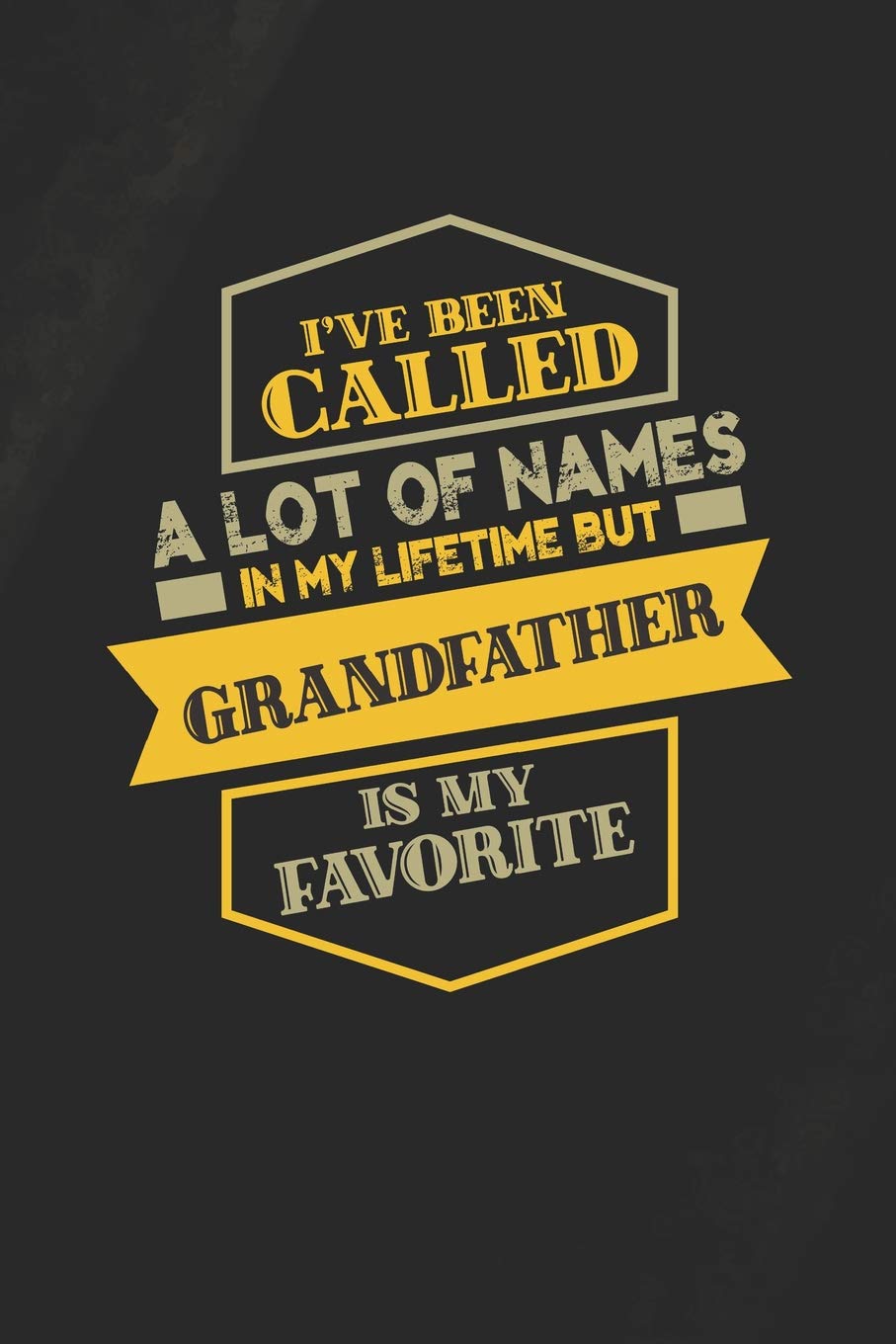 I've Been Called A Lot Of Names In My Lifetime But Grandfather Is My Favorite: Family life Grandpa Dad Men love marriage friendship parenting wedding ... dating Journal Blank Lined Note Book Gift Contemporary literature Books