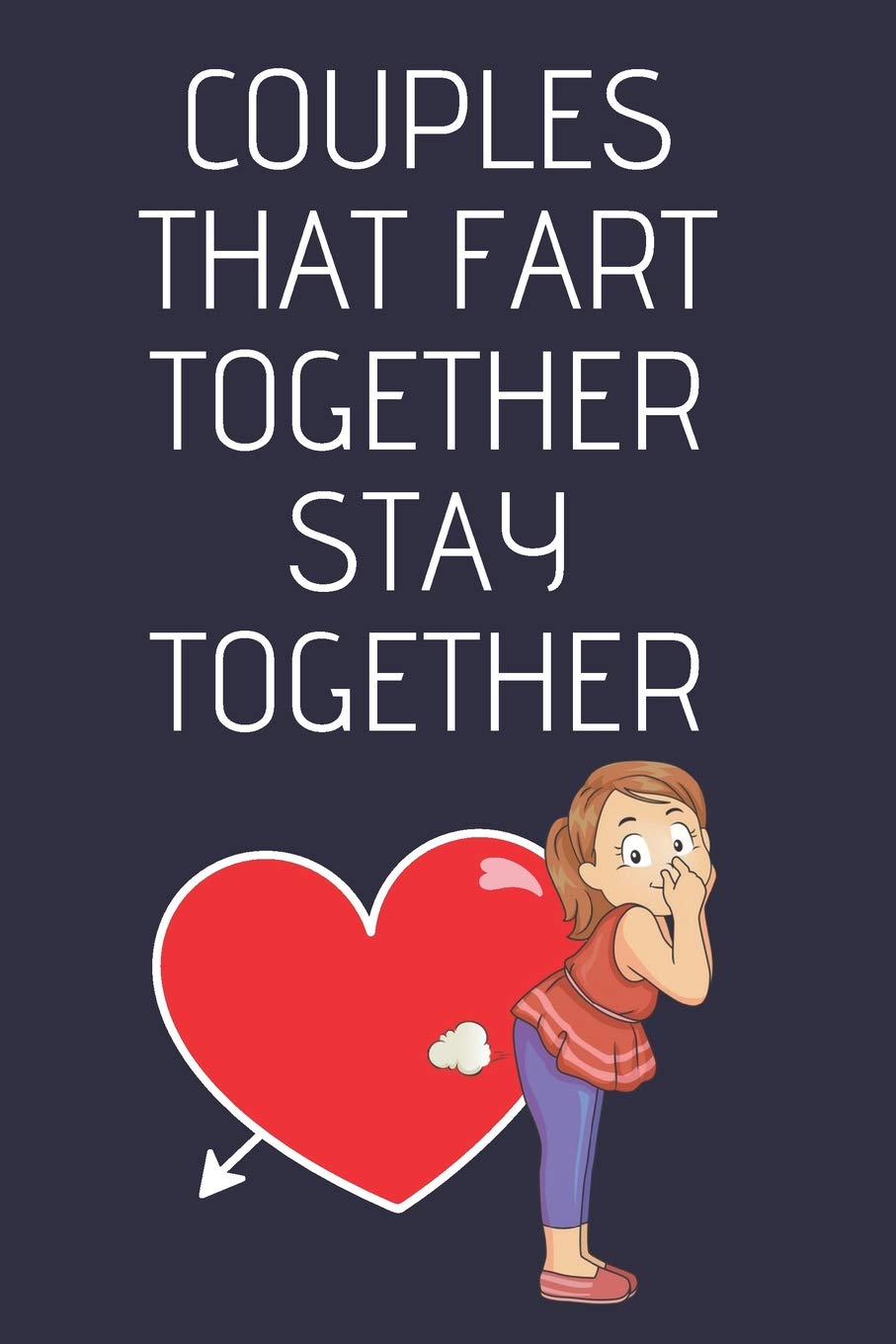 Couples That Fart Together Stay Together: Funny Anniversary Notebook / Journal for... Wife, Husband, Boyfriend and Girlfriend (Greeting Card Alternative) Parents & Children