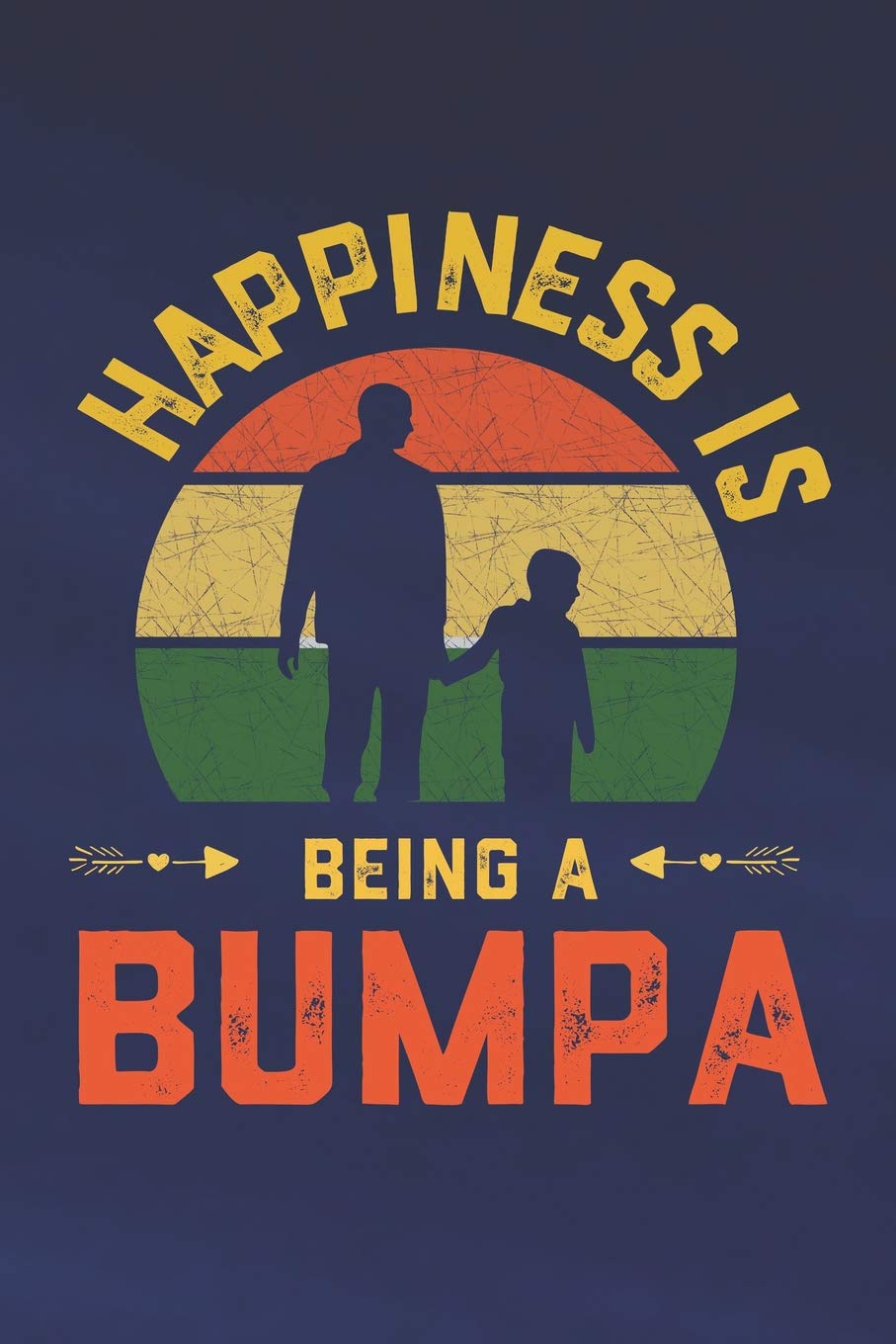 Hapiness Is Being A Bumpa: Family life Grandpa Dad Men love marriage friendship parenting wedding divorce Memory dating Journal Blank Lined Note Book Gift Books
