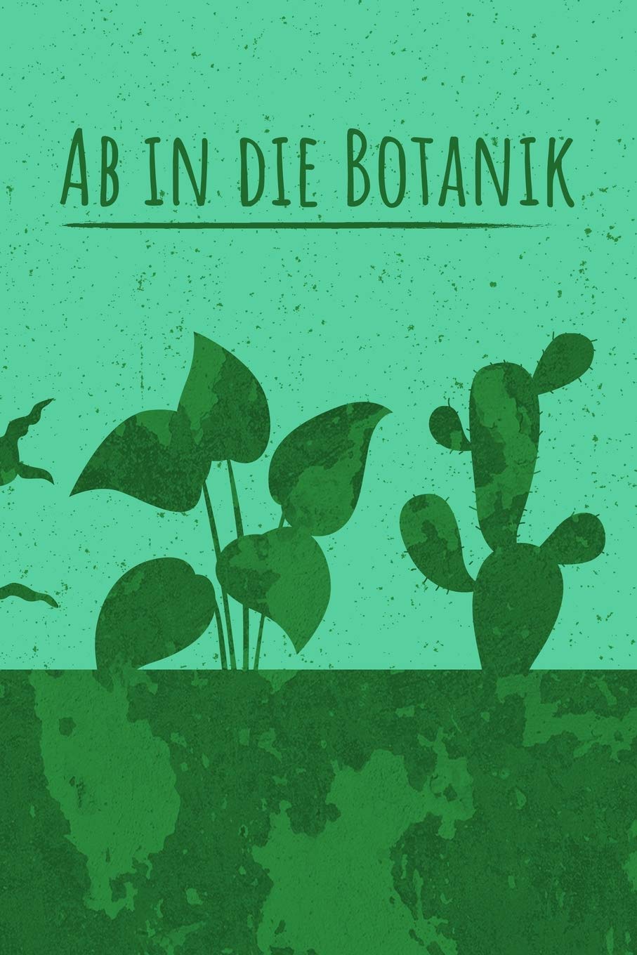 Ab in die Botanik: Pflanzen Liebhaber - Zum ausfüllen verschiedener Daten, Skizzieren und Sammeln - Dieses Blüten Notizheft ist für alle Liebhaber und Beobachter der Blätter in der Natur Mathematics