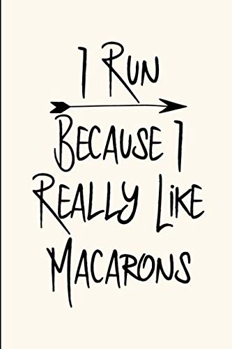 I Run Because I Like Macarons Baking Funny Quote College Ruled Notebook: Blank Lined Journal Cooking & Enjoying