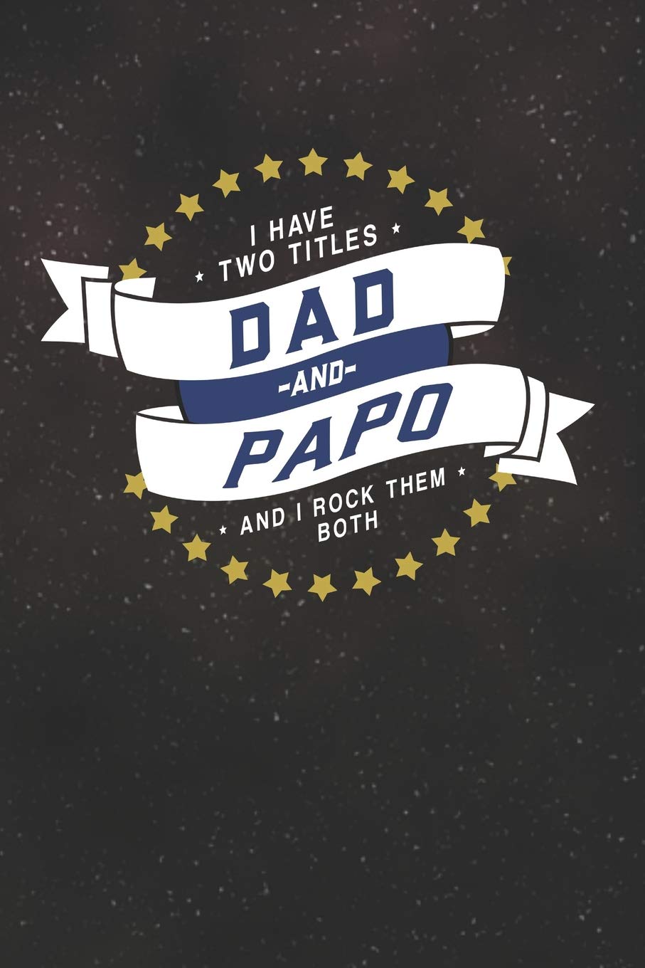 I Have Two Titles Dad And Papo And I Rock Them Both: Family life Grandpa Dad Men love marriage friendship parenting wedding divorce Memory dating Journal Blank Lined Note Book Gift Contemporary literature Books
