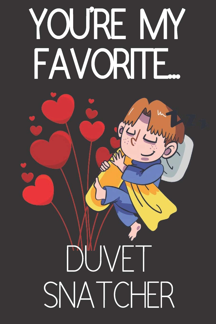 You're My Favorite... Duvet Snatcher: Funny Novelty Anniversary Notebook / Journal (Greeting Card Alternative) Partnership & Love