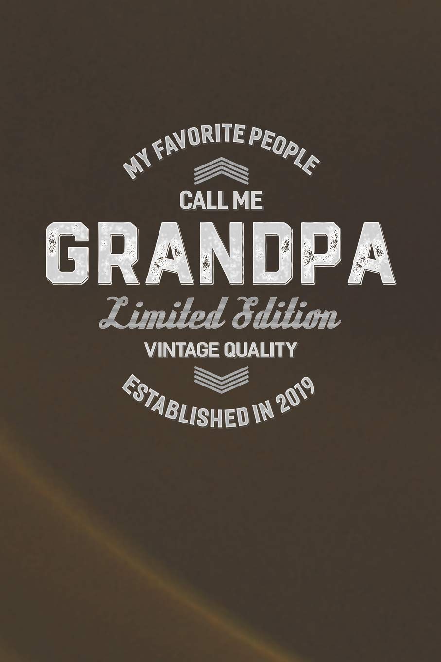 My Favorite People Call Me Grandpa Limited Edition Vintage Quality Established In 2019: Family life Grandpa Dad Men love marriage friendship parenting ... dating Journal Blank Lined Note Book Gift Contemporary literature Books