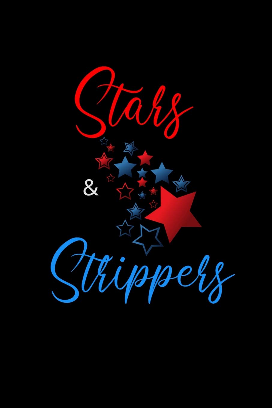 Stars & Strippers: Funny Patriotic Notebook. College Ruled Lined Journal. Lifestyle