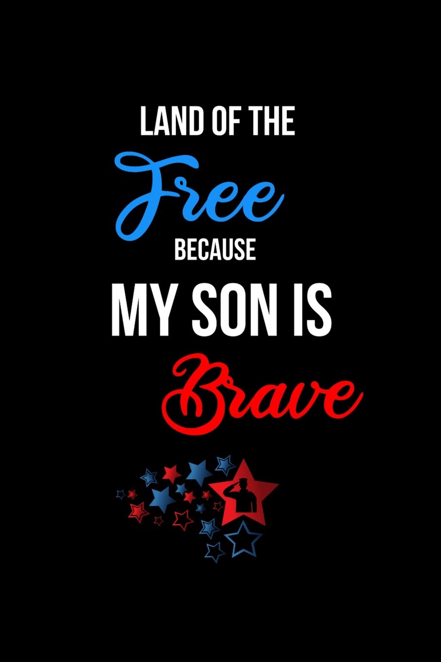 Land of the Free Because my Son is Brave: Funny Patriotic Notebook. College Ruled Lined Journal. Lifestyle