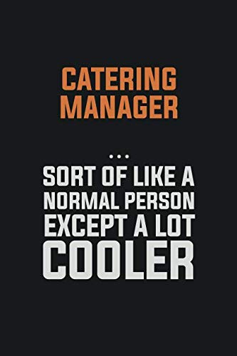Catering Manager Sort Of Like A Normal Person Except a lot cooler: Inspirational life quote blank lined Notebook 6x9 matte finish Learning & Reference