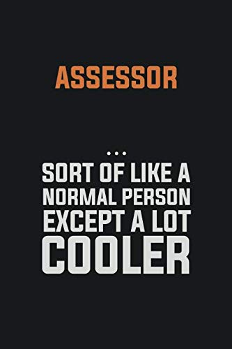 Assessor, Sort Of Like A Normal Person Except A Lot Cooler: Inspirational life quote blank lined Notebook 6x9 matte finish Books