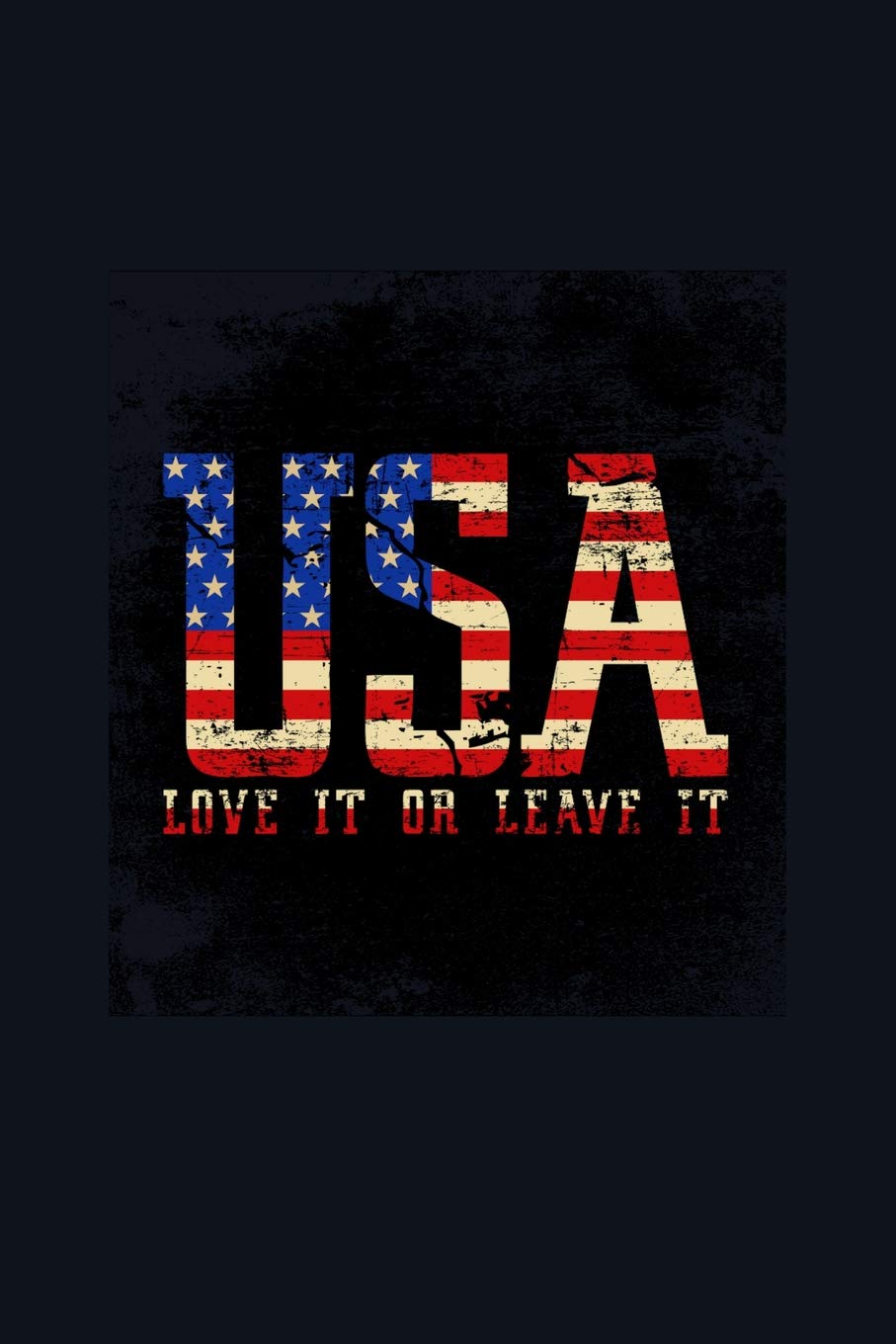 USA Love it or Leave it: Funny Patriotic Notebook. College Ruled Lined Journal. Lifestyle
