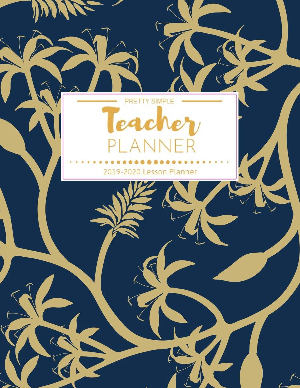 Teacher Planner Pretty Simple 2019-2020: Weekly and Monthly Teacher Planner | Academic Year Lesson Plan and Record Book (July 2019 through June 2020) Books