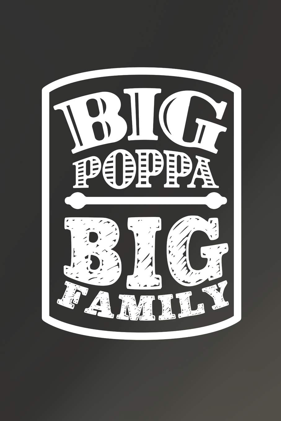 Big Poppa Big Family: Family life Grandpa Dad Men love marriage friendship parenting wedding divorce Memory dating Journal Blank Lined Note Book Gift Books