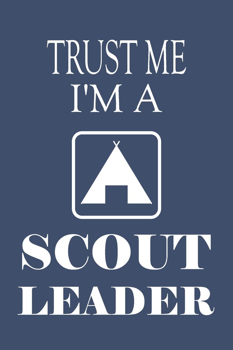 Trust Me I'm a Scout Leader: Scouting Notebook Composition Journal - Ideal Fun Gift for Birthday/ Christmas/ Father's/ Mother's Day - Lined Paper 6" x 9" Hobbies & Crafts