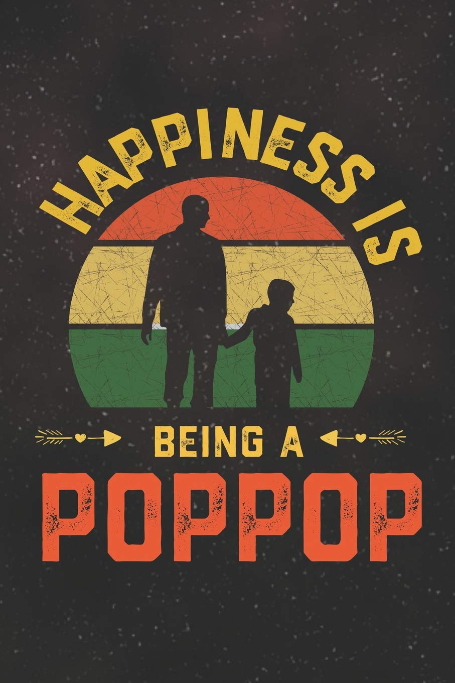 Hapiness Is Being A Poppop: Family life Grandpa Dad Men love marriage friendship parenting wedding divorce Memory dating Journal Blank Lined Note Book Gift Books