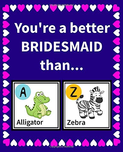 You're a Better Bridesmaid Than: Reasons Why You Chose Your Bridesmaid Fill in the Blanks Book Size 7.5" x 9.25" (Animals A to Z, Band 103) Partnership & Love
