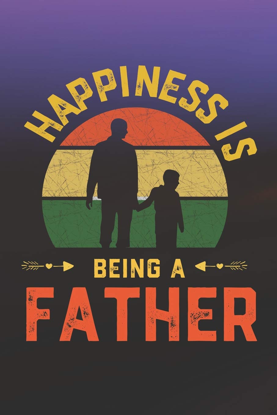 Happiness Is Being A Father: Family life grandma mom love marriage friendship parenting wedding divorce Memory dating Journal Blank Lined Note Book Gift Contemporary literature Books