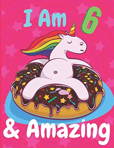 Im 6 & Amazing: Perfect Happy Birthday Gift For 5 Years Old Girl, Unicorn Journal For Kids, Notebook To Sketching, Drawing For Child (Amazing Collection, Band 1) Study Guides