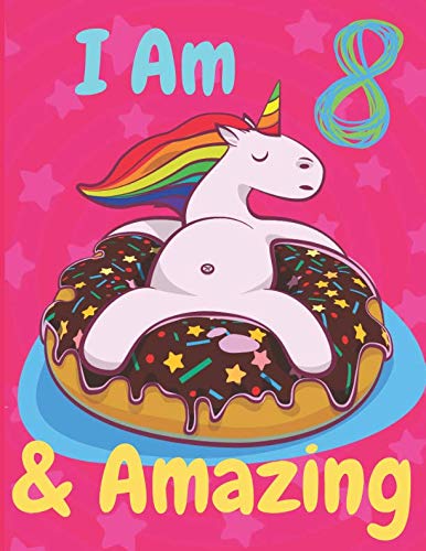Im 8 & Amazing: Perfect Happy Birthday Gift For 5 Years Old Girl, Unicorn Journal For Kids, Notebook To Sketching, Drawing For Child (Amazing Collection, Band 1) Study Guides