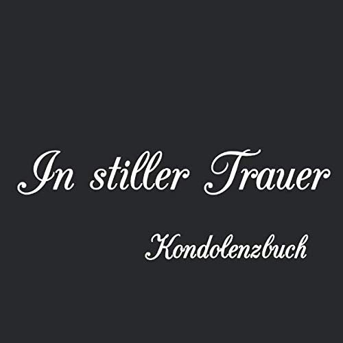 In stiller Trauer Kondolenzbuch: Kondolenzbuch für die Trauerfeier und Beerdigung Death & Mourning