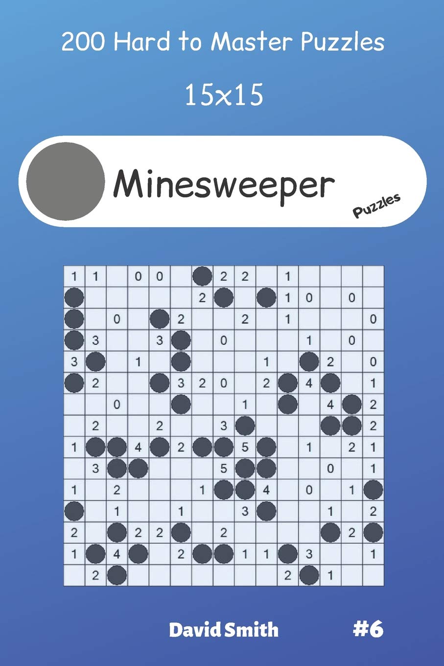 Minesweeper Puzzles - 200 Hard to Master Puzzles 15x15 vol.6 Leisure & Fun