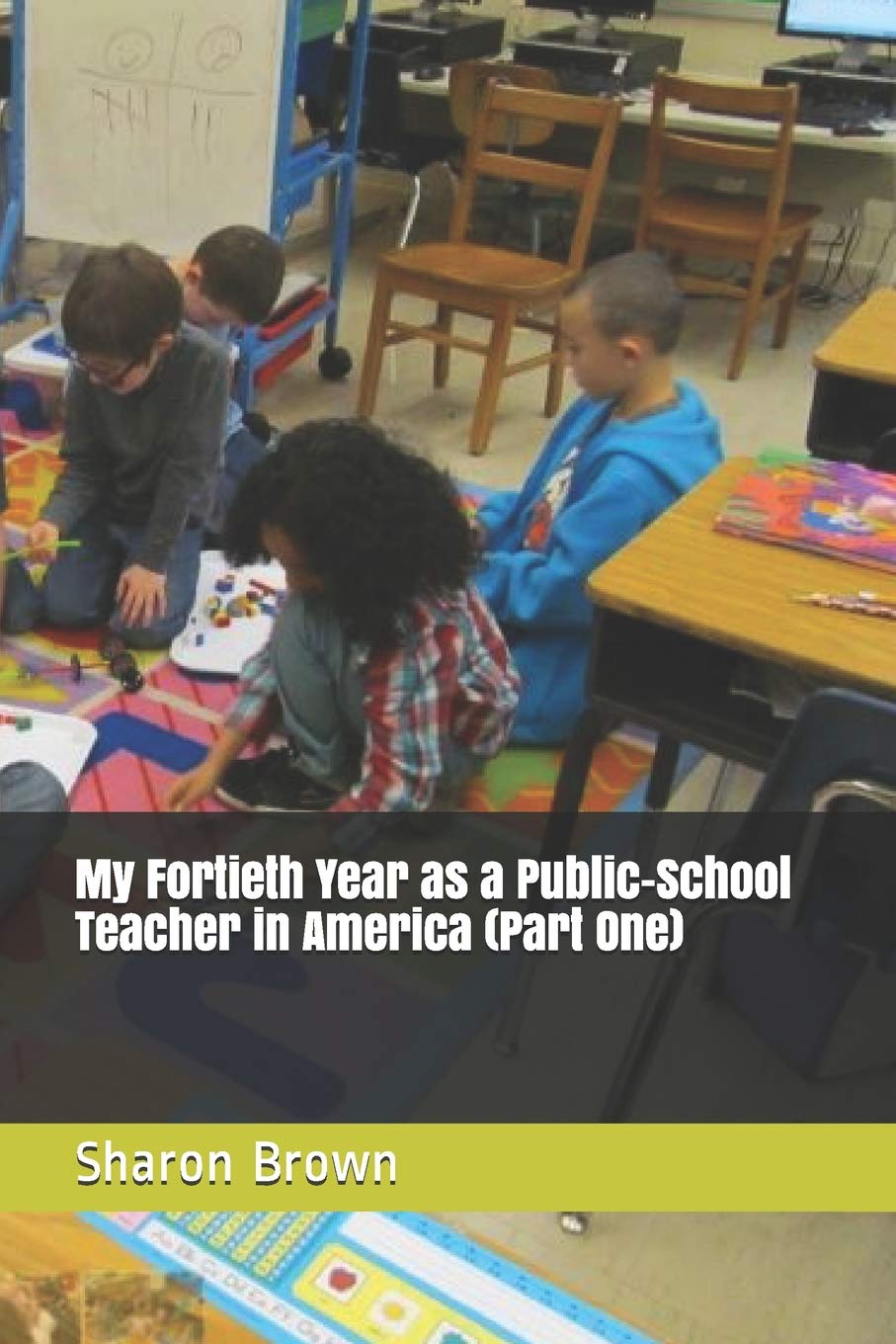 My Fortieth Year as a Public-School Teacher in America (Part One) book