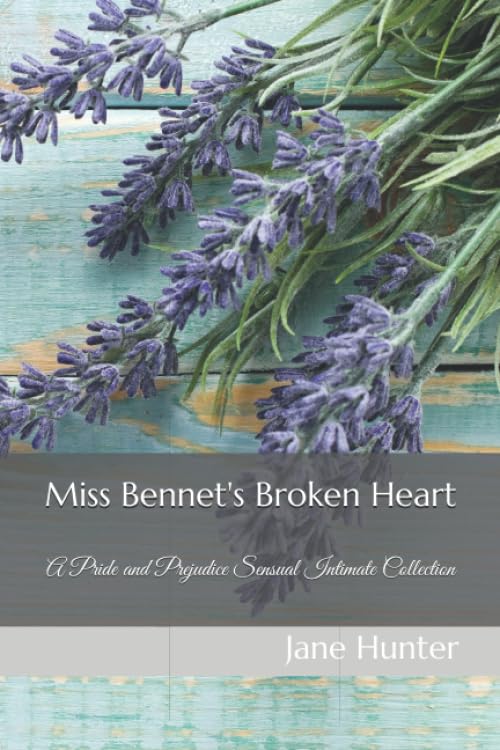 Miss Bennet's Broken Heart: A Pride and Prejudice Sensual Intimate Collection Historical Fiction